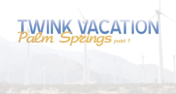 Twinks, Cum Shots, Anal, Big Dick Hung, Outdoor Twink Vacation Palm Springs Part 1 Helix Studios / 8teenboy